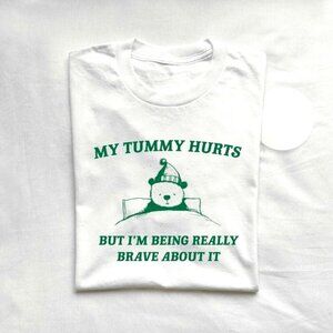 My Tummy Hurts But Im Being Really Brave About It  Unisex T Shirt
